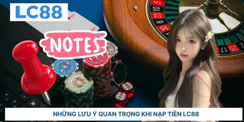 Những lưu ý quan trọng khi nạp tiền LC88